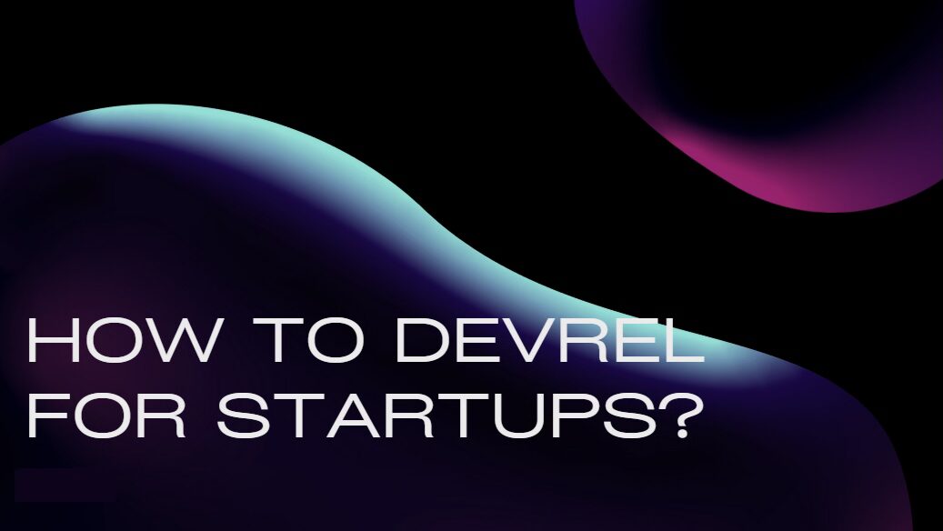 How to DevRel for Startups: A Complete Guide for Newbies